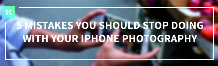 The 5 basic mistakes you should stop doing today with your iPhone photography